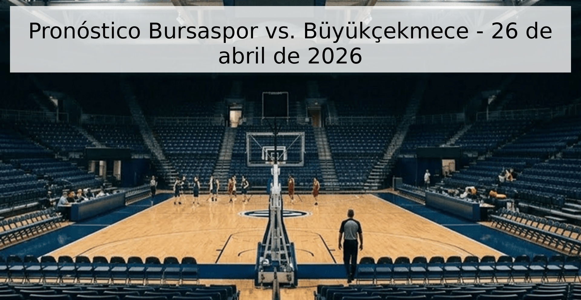 Pronóstico Bursaspor vs. Büyükçekmece - 26 de abril de 2026