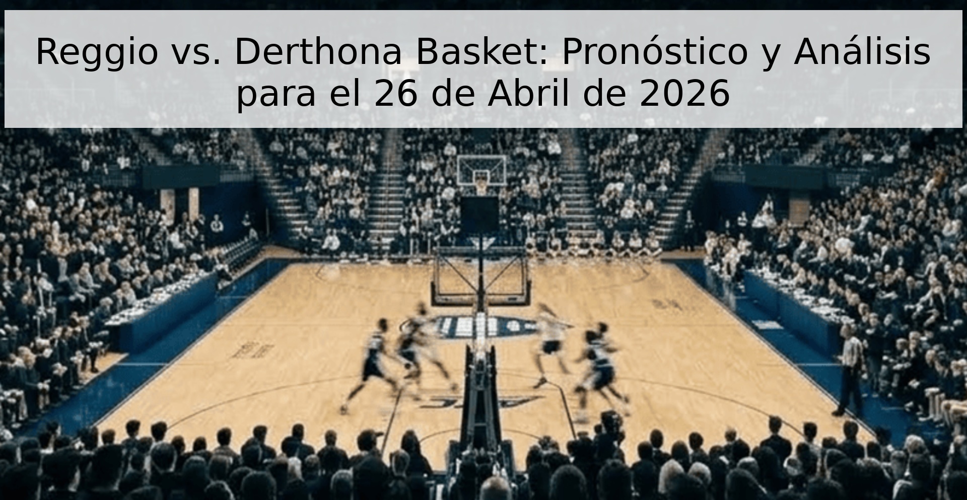 Reggio vs. Derthona Basket: Pronóstico y Análisis para el 26 de Abril de 2026