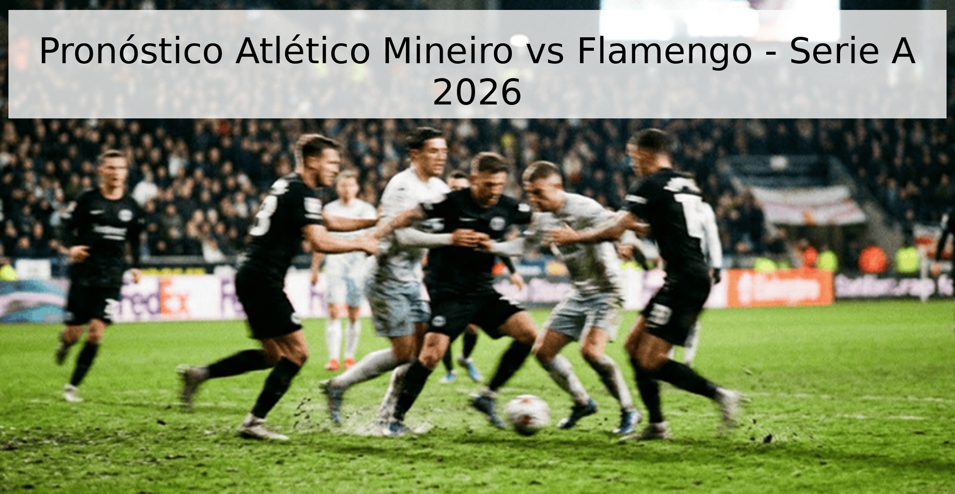 Pronóstico Atlético Mineiro vs Flamengo - Serie A 2026