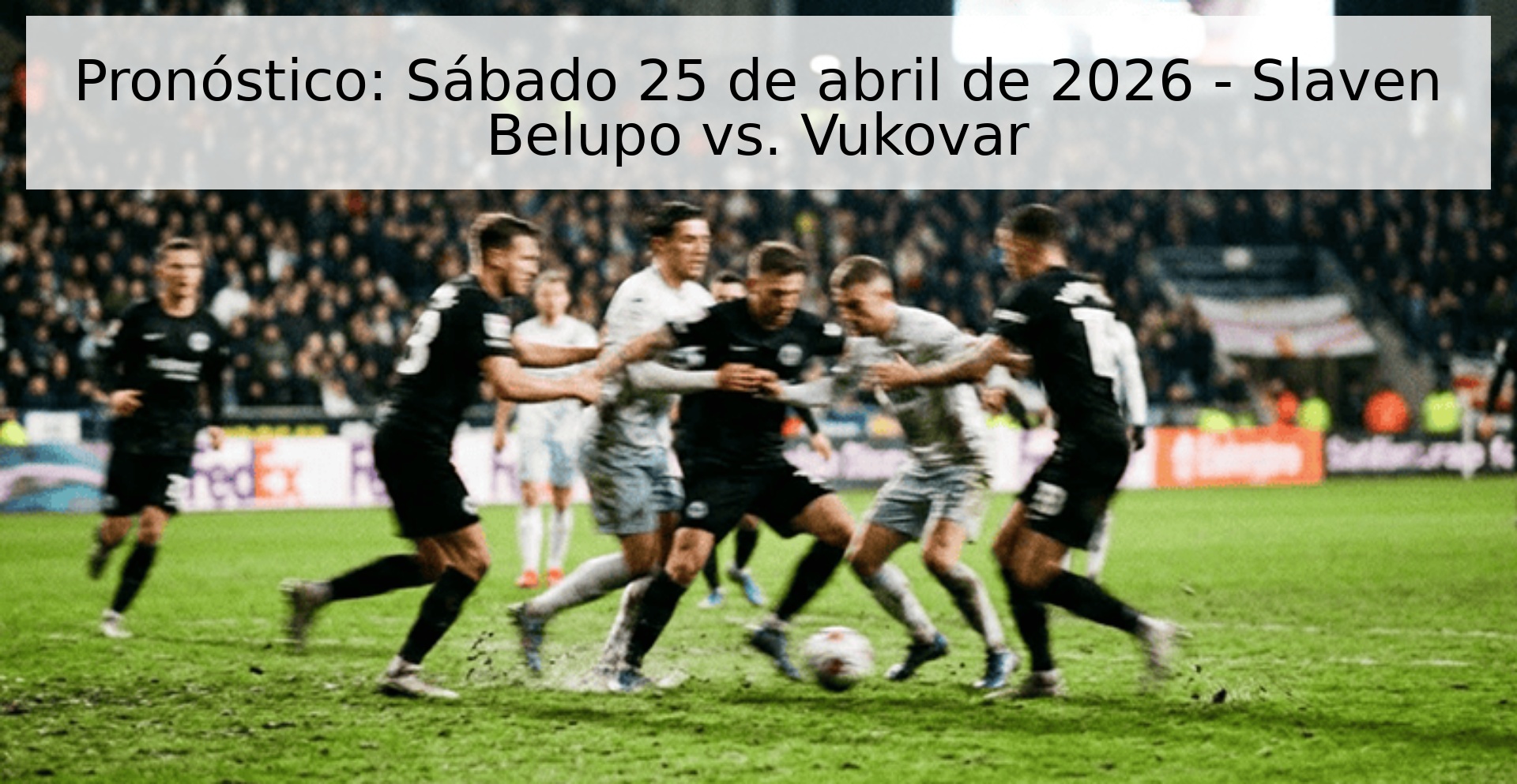Pronóstico: Sábado 25 de abril de 2026 - Slaven Belupo vs. Vukovar
