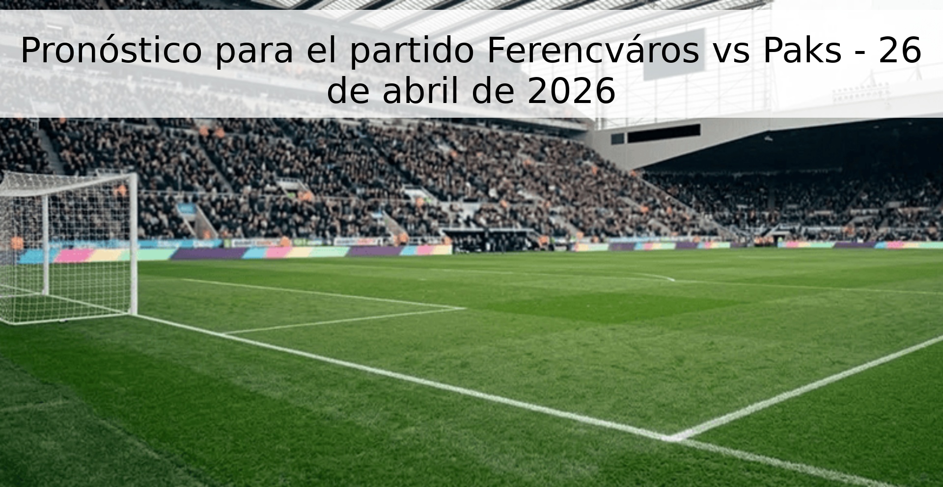 Pronóstico para el partido Ferencváros vs Paks - 26 de abril de 2026