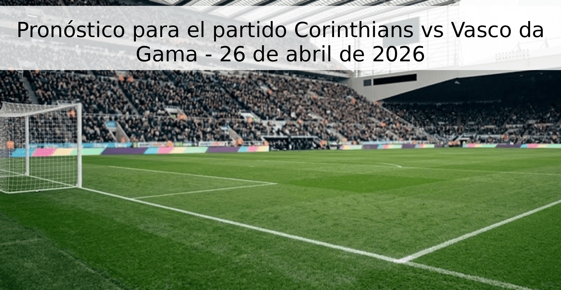Pronóstico para el partido Corinthians vs Vasco da Gama - 26 de abril de 2026