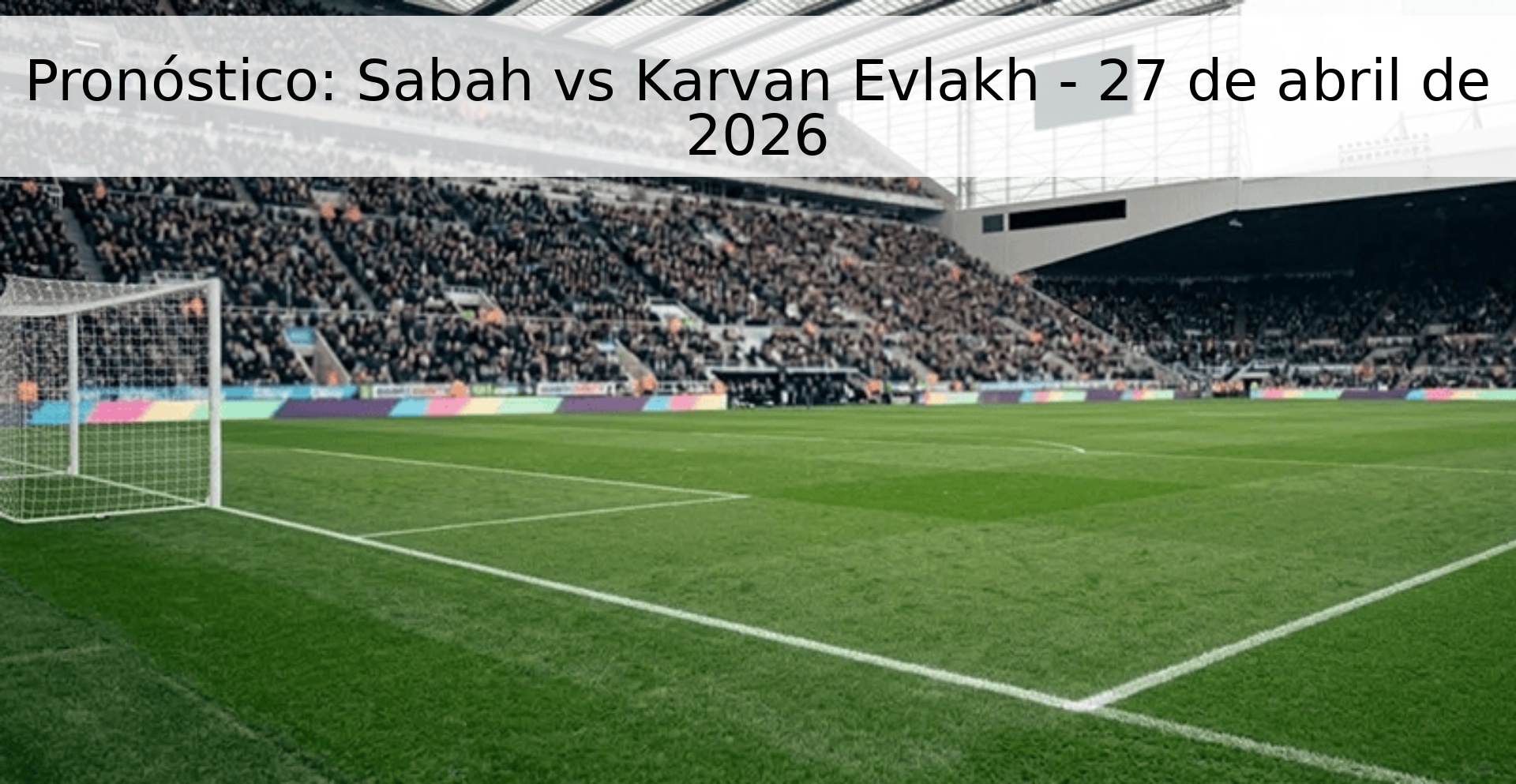 Pronóstico: Sabah vs Karvan Evlakh - 27 de abril de 2026