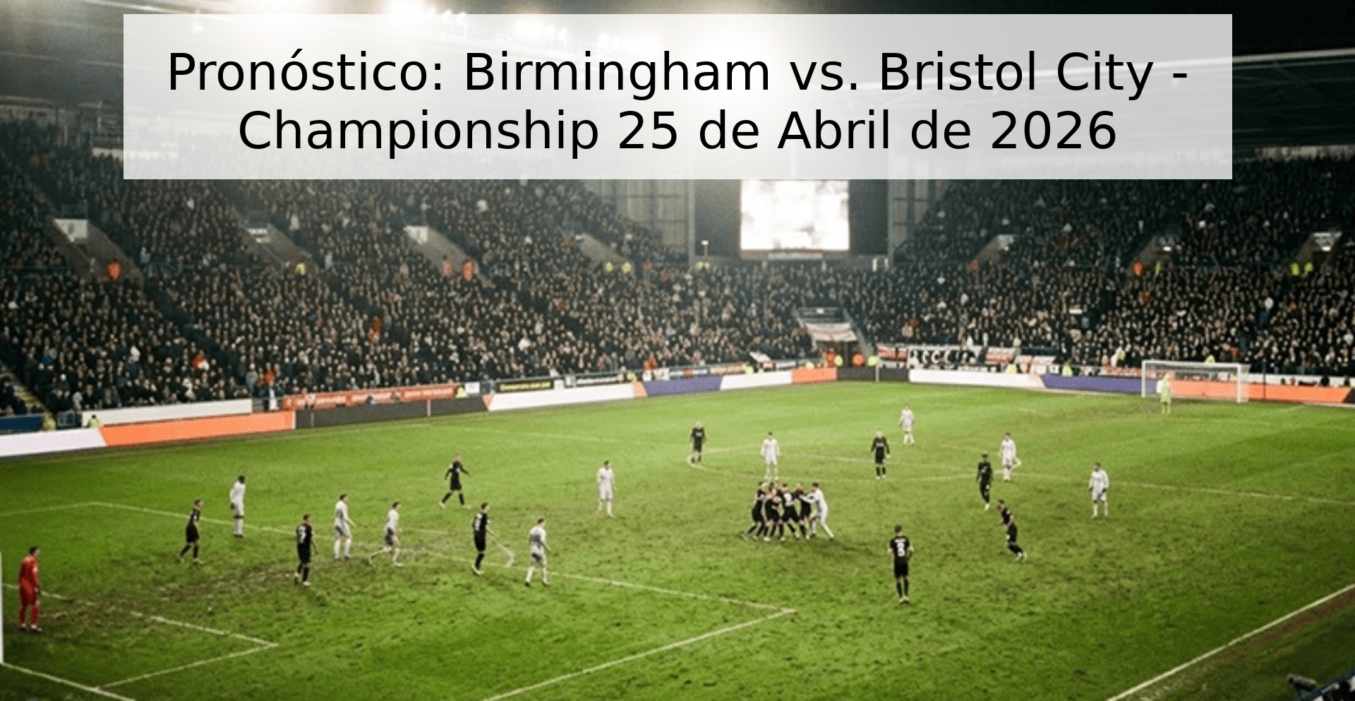 Pronóstico: Birmingham vs. Bristol City - Championship 25 de Abril de 2026