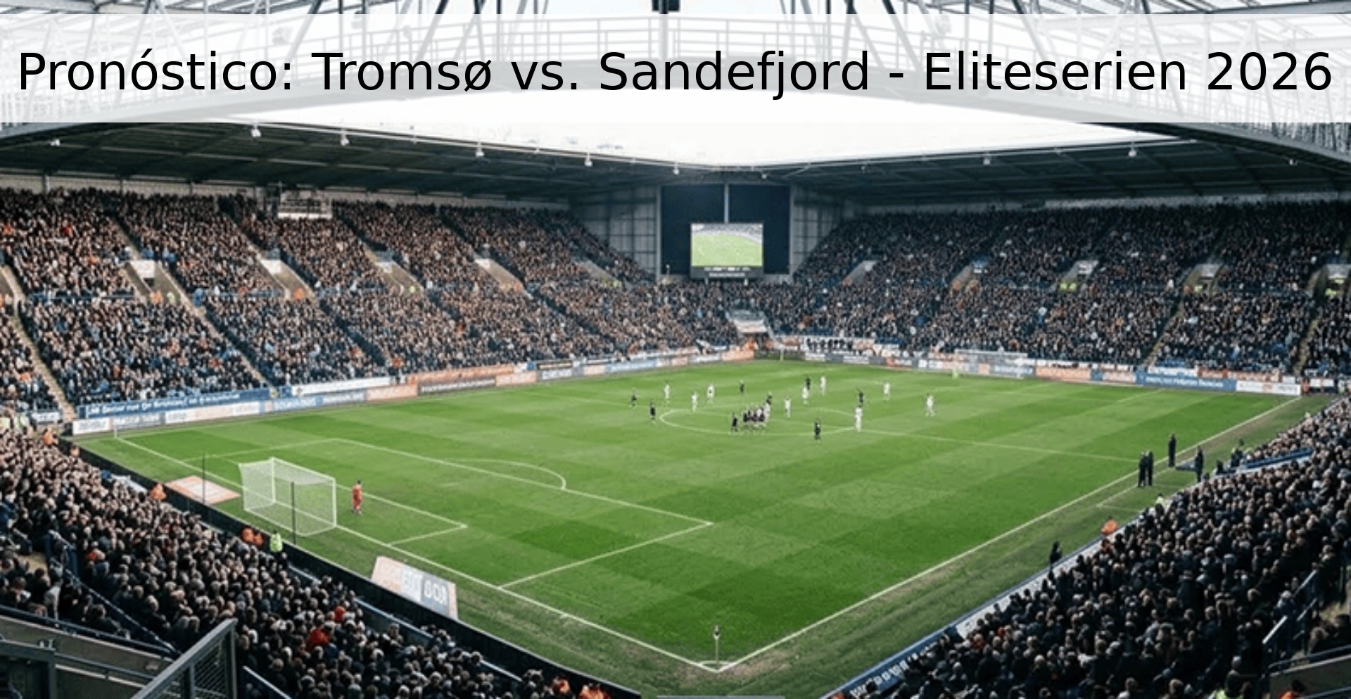 Pronóstico: Tromsø vs. Sandefjord - Eliteserien 2026