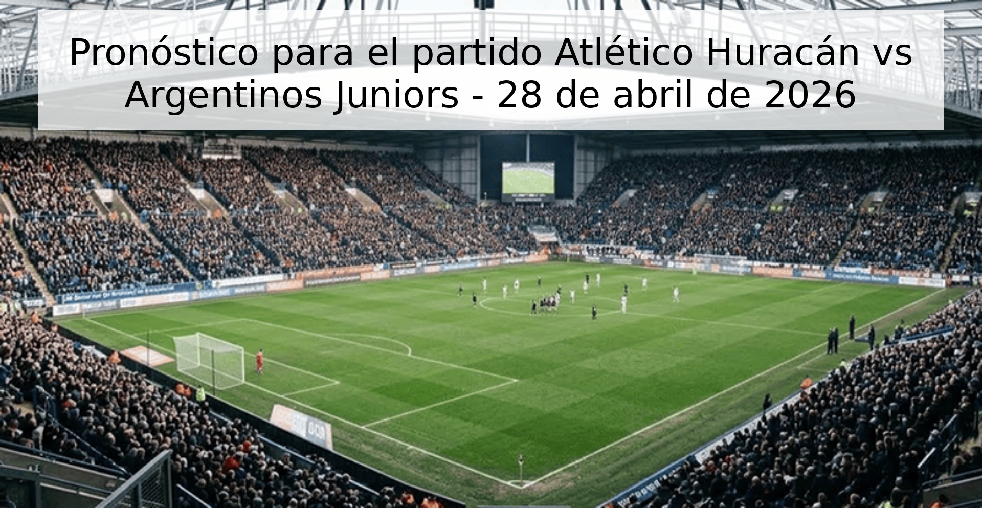Pronóstico para el partido Atlético Huracán vs Argentinos Juniors - 28 de abril de 2026