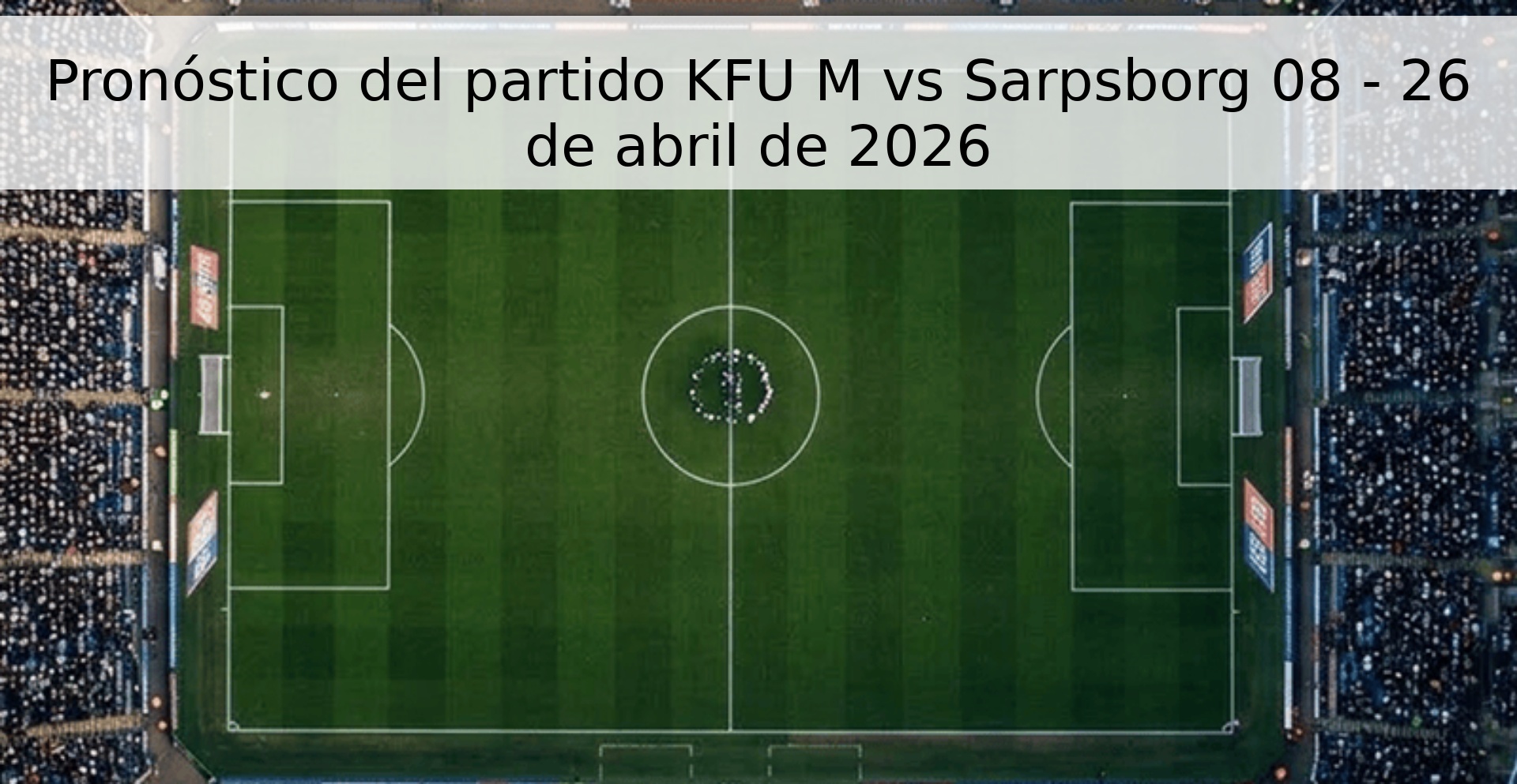 Pronóstico del partido KFU M vs Sarpsborg 08 - 26 de abril de 2026