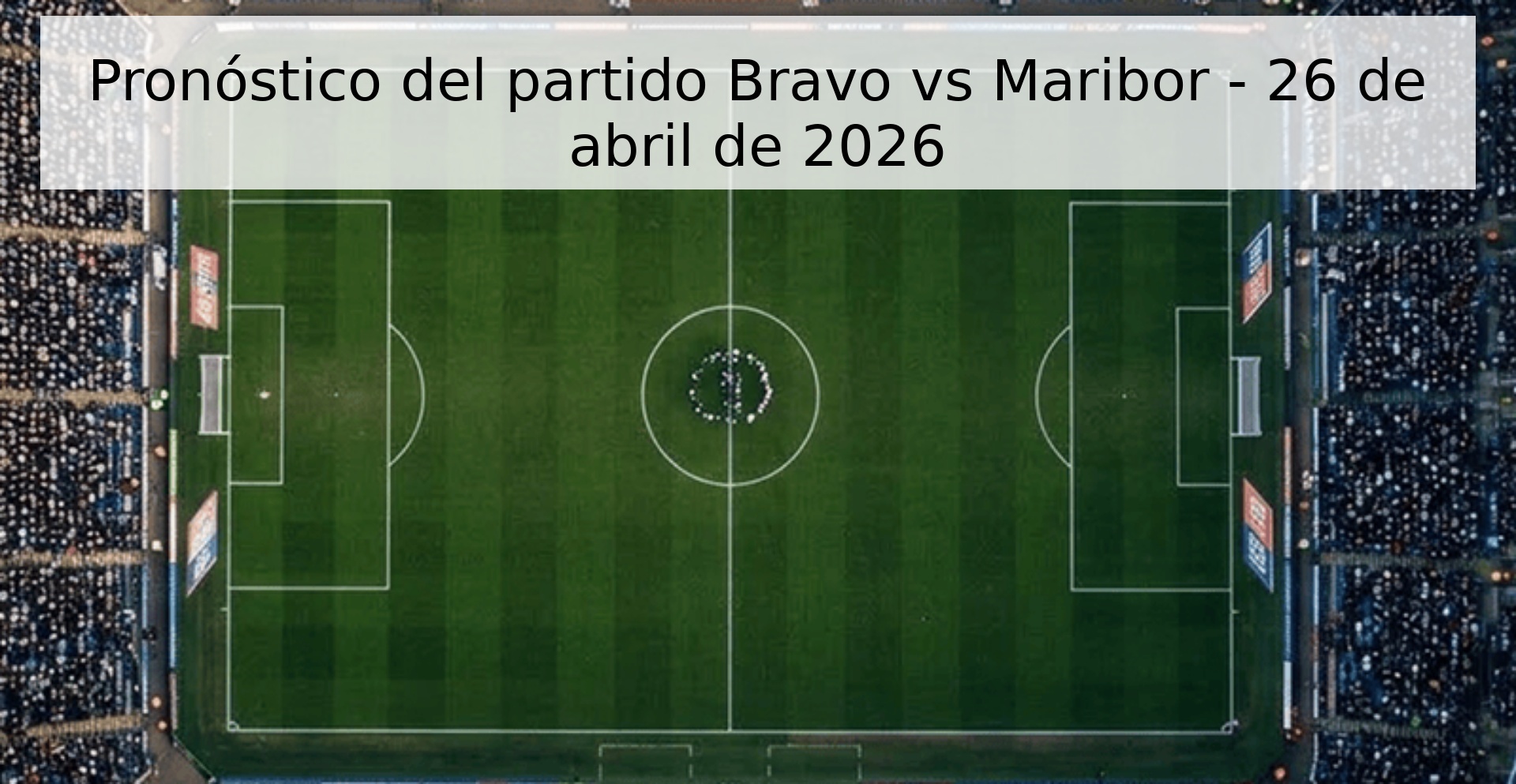 Pronóstico del partido Bravo vs Maribor - 26 de abril de 2026