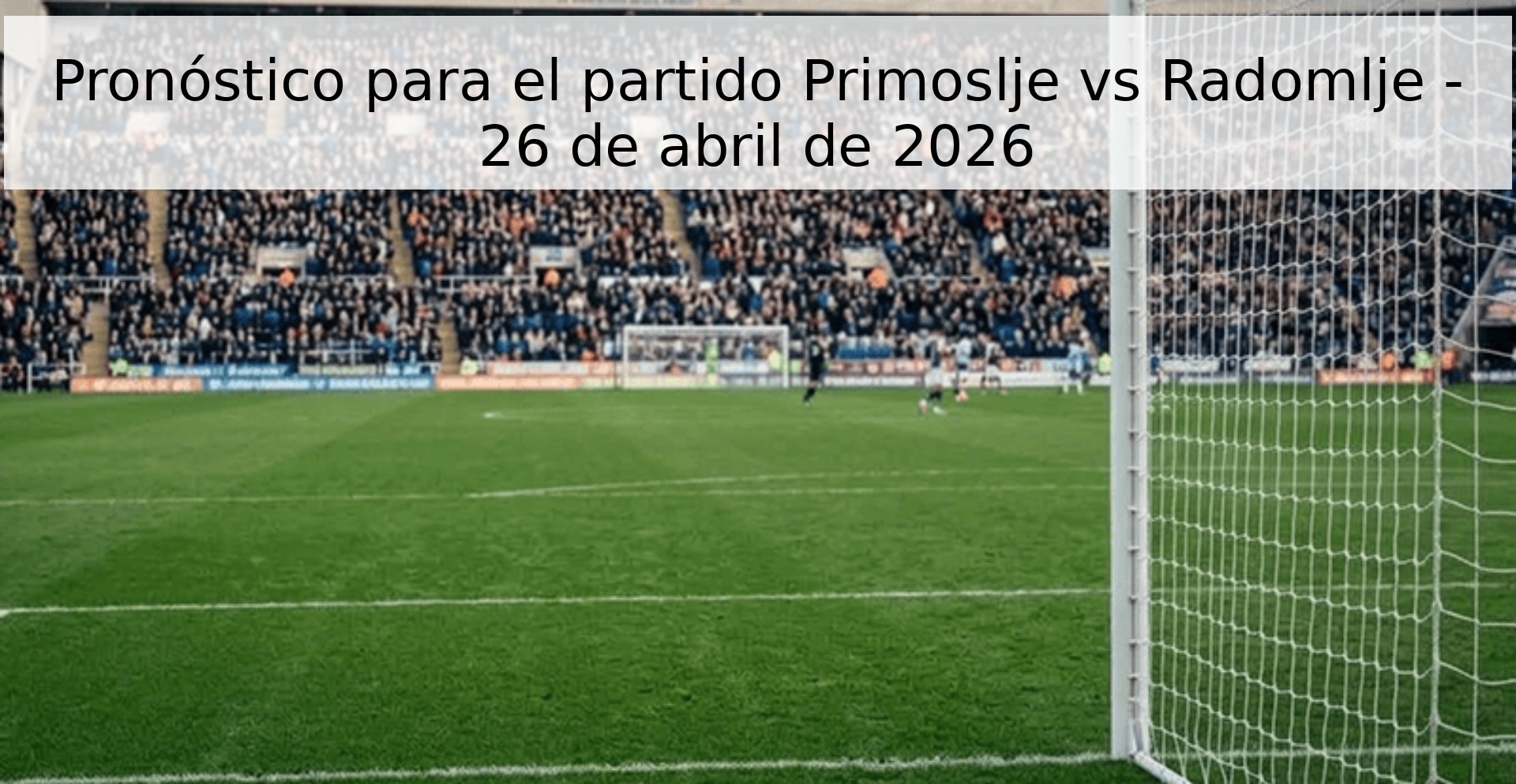 Pronóstico para el partido Primoslje vs Radomlje - 26 de abril de 2026