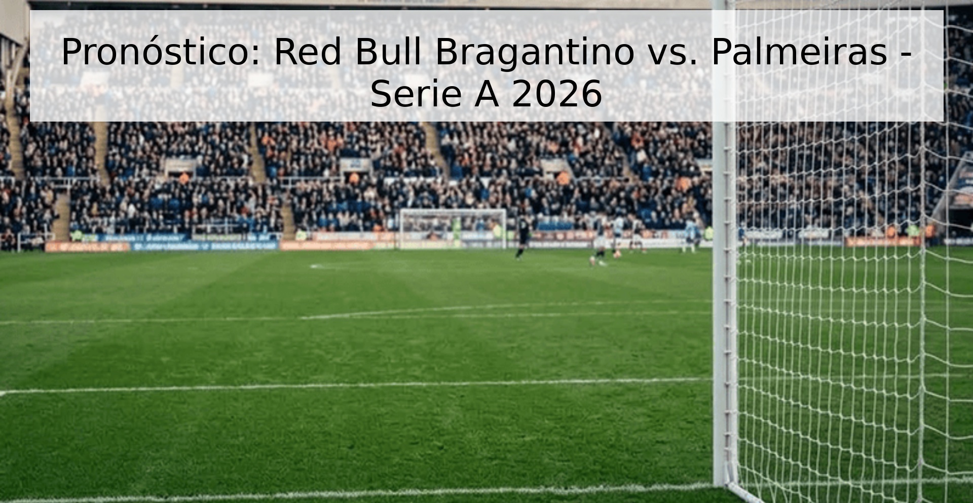 Pronóstico: Red Bull Bragantino vs. Palmeiras - Serie A 2026