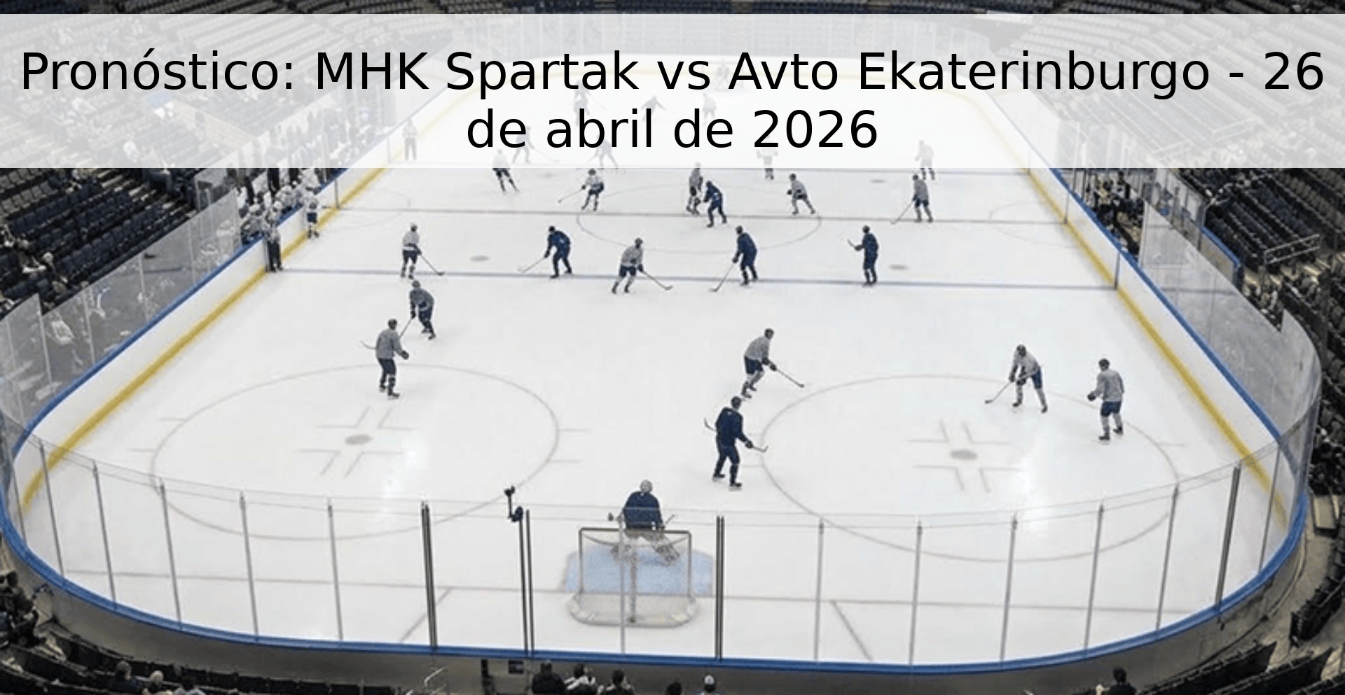Pronóstico: MHK Spartak vs Avto Ekaterinburgo - 26 de abril de 2026