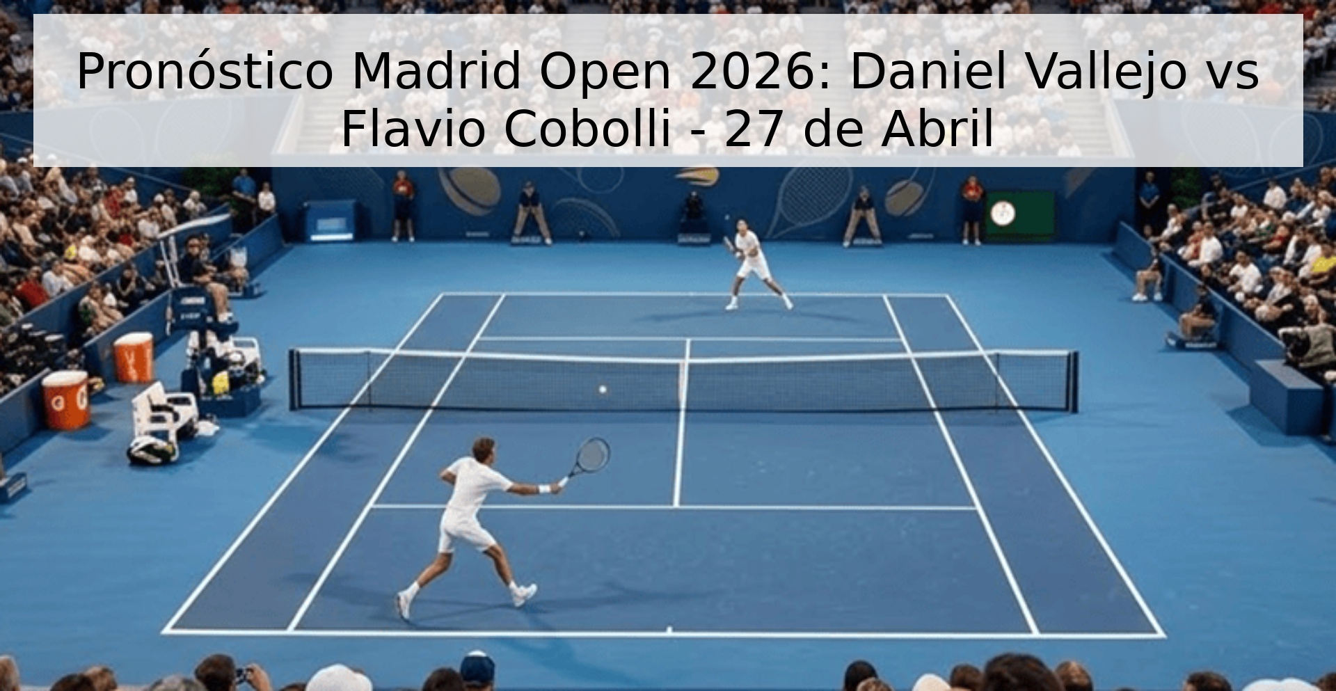 Pronóstico Madrid Open 2026: Daniel Vallejo vs Flavio Cobolli - 27 de Abril