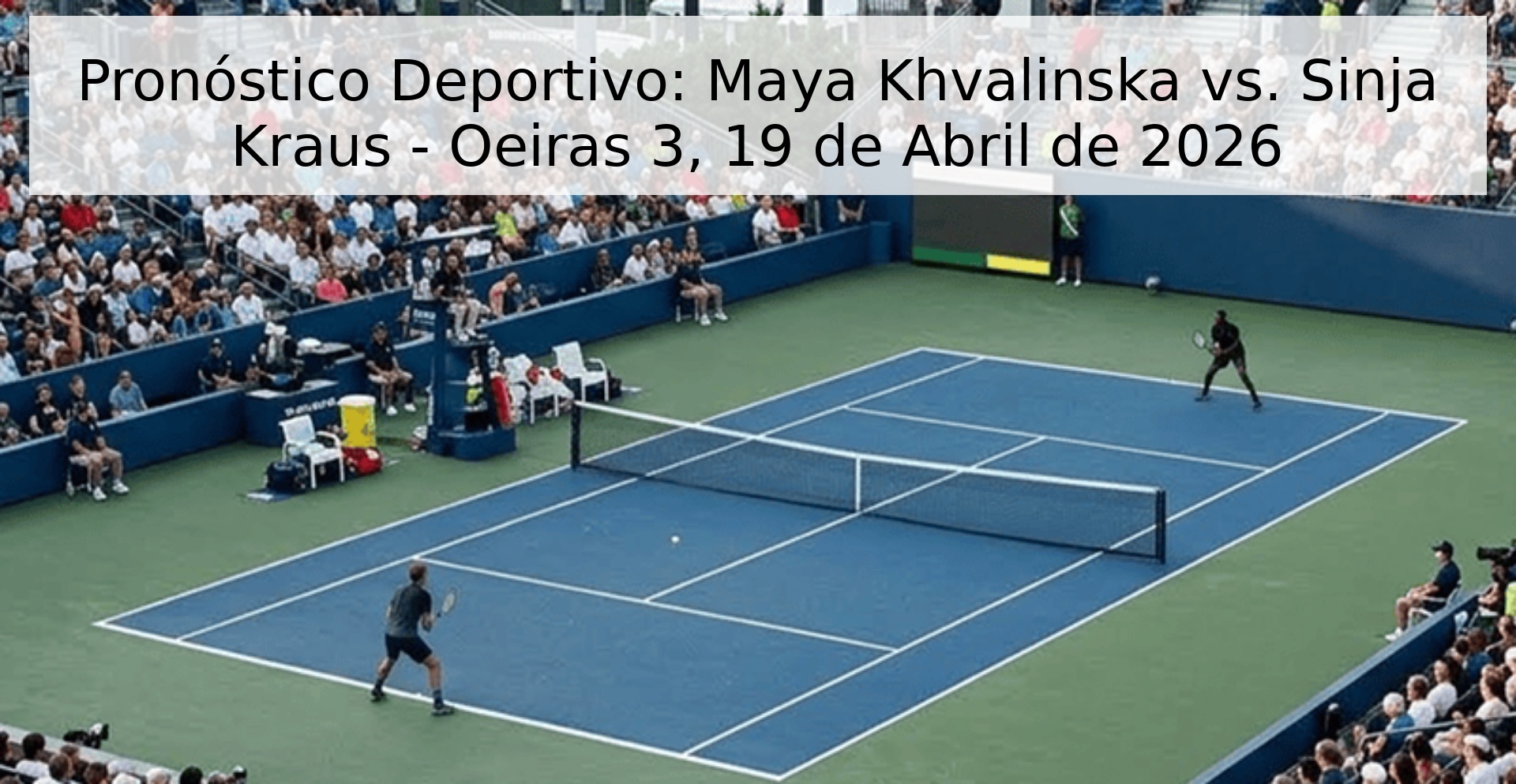 Pronóstico Deportivo: Maya Khvalinska vs. Sinja Kraus - Oeiras 3, 19 de Abril de 2026