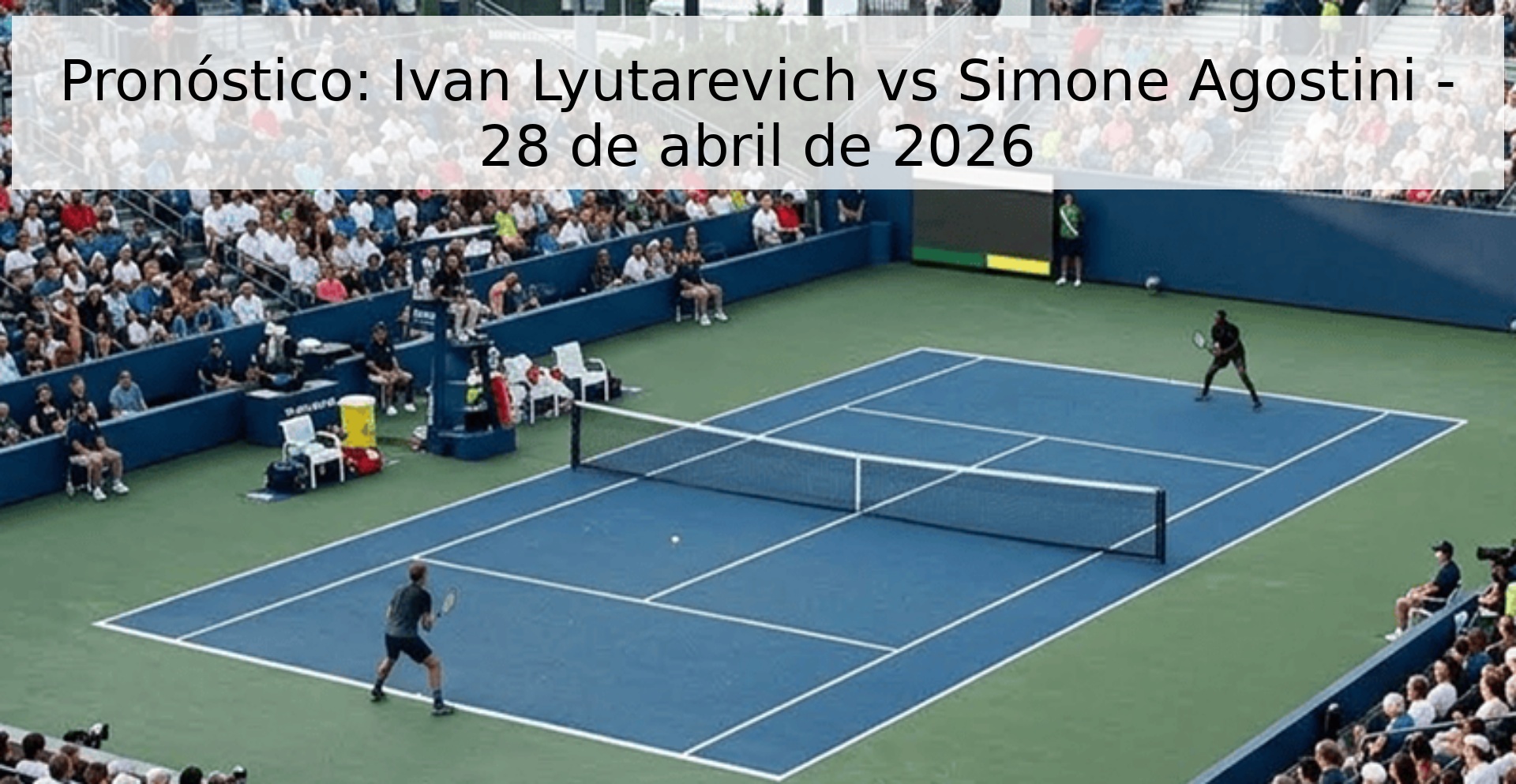 Pronóstico: Ivan Lyutarevich vs Simone Agostini - 28 de abril de 2026