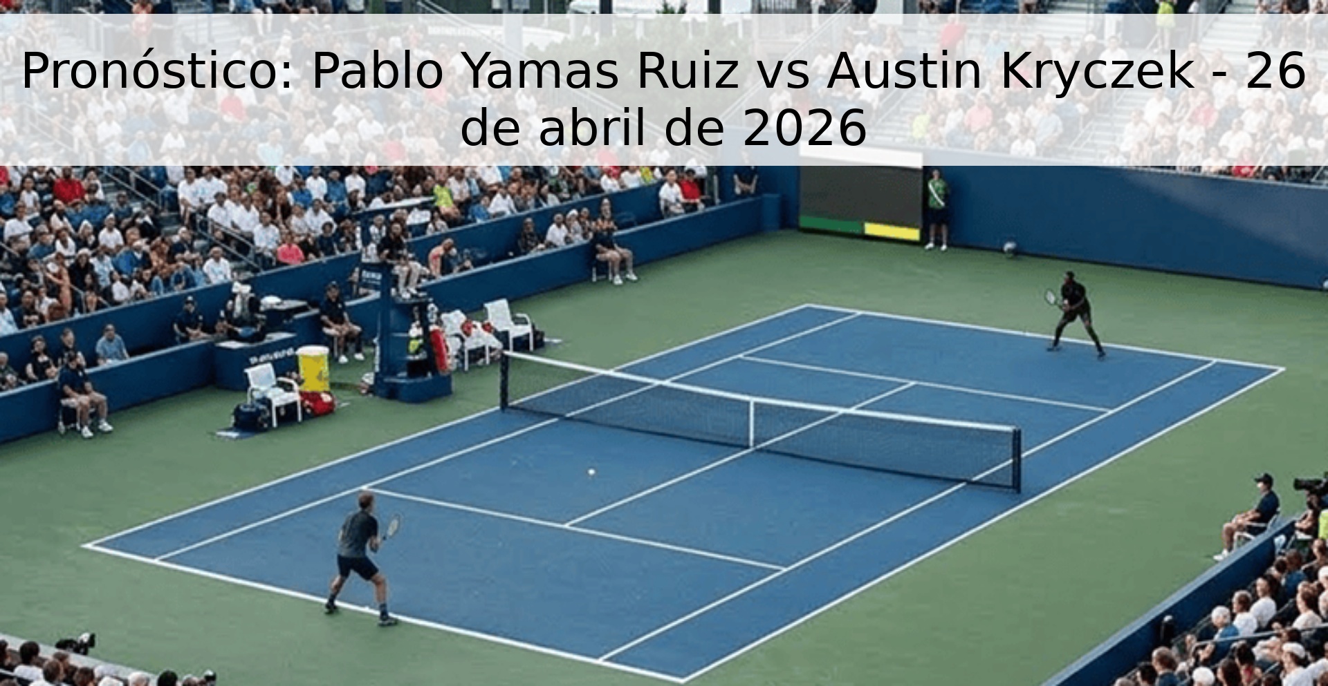 Pronóstico: Pablo Yamas Ruiz vs Austin Kryczek - 26 de abril de 2026