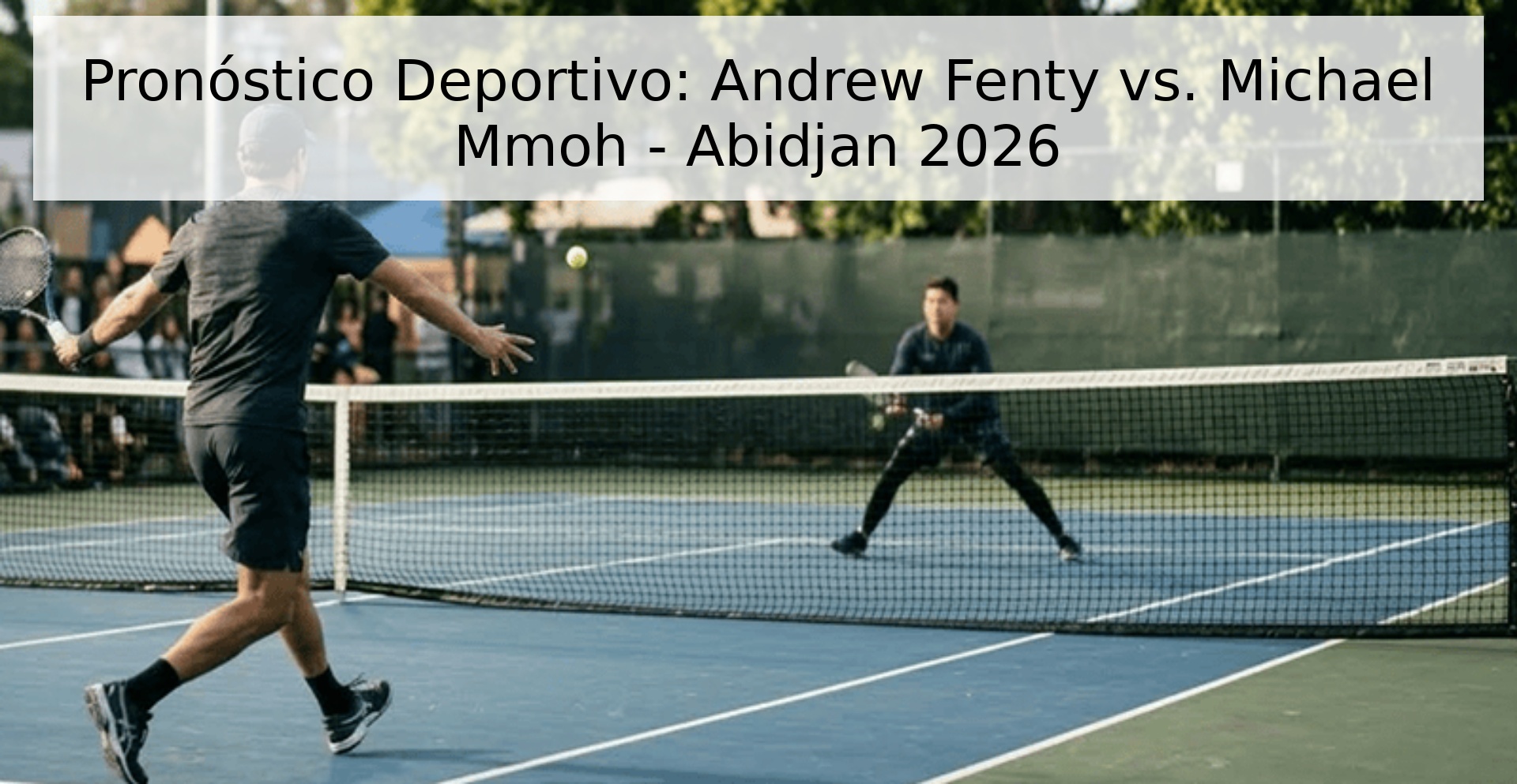 Pronóstico Deportivo: Andrew Fenty vs. Michael Mmoh - Abidjan 2026