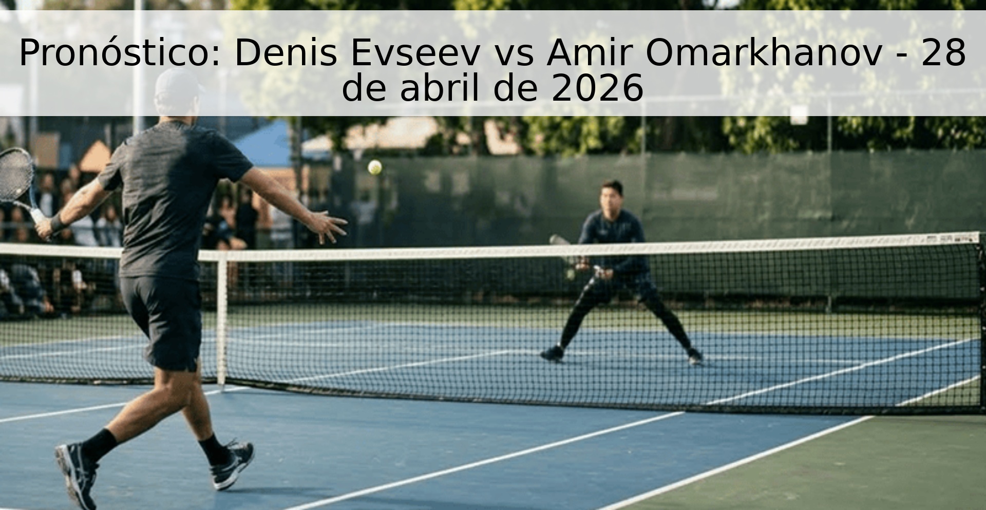 Pronóstico: Denis Evseev vs Amir Omarkhanov - 28 de abril de 2026