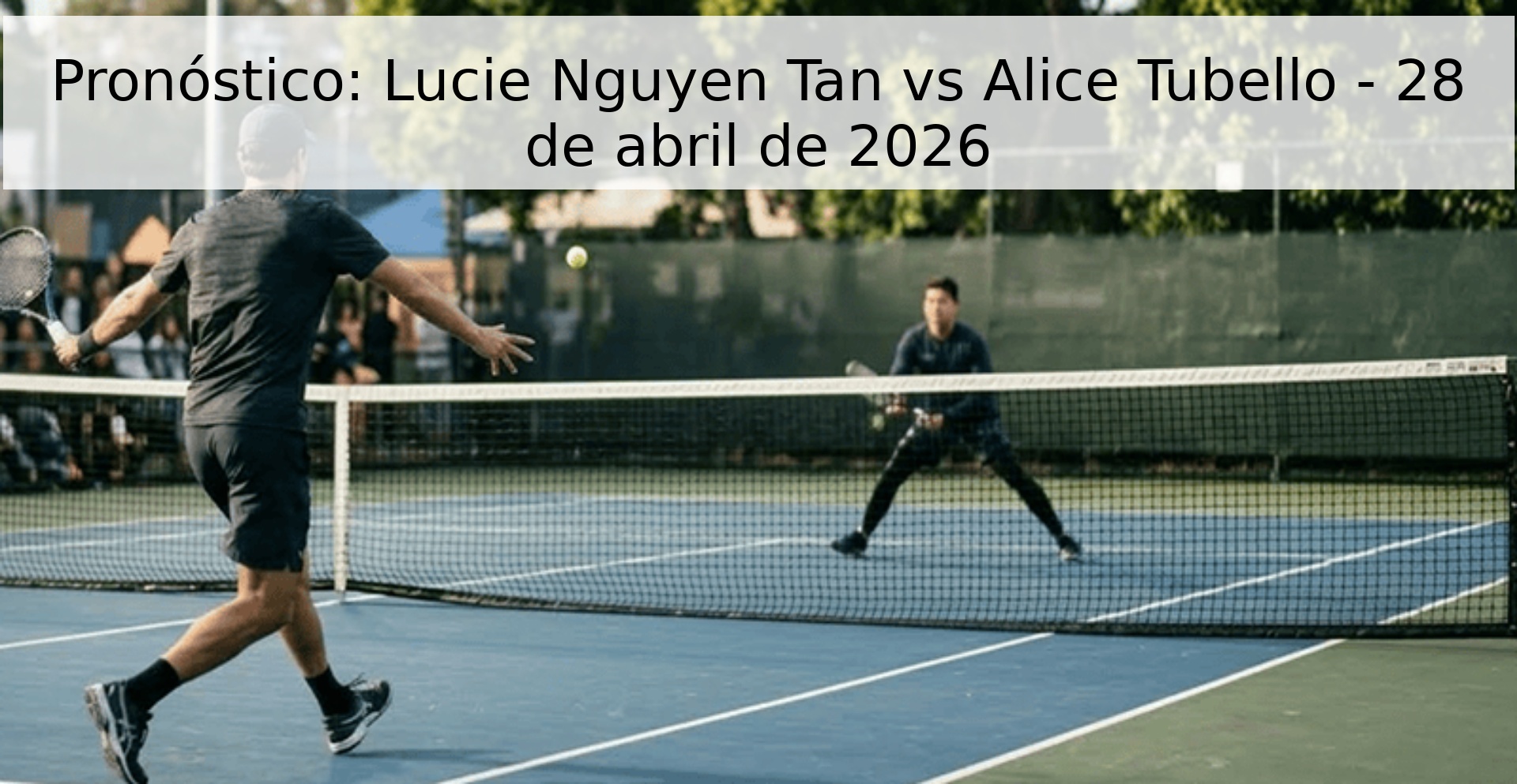 Pronóstico: Lucie Nguyen Tan vs Alice Tubello - 28 de abril de 2026