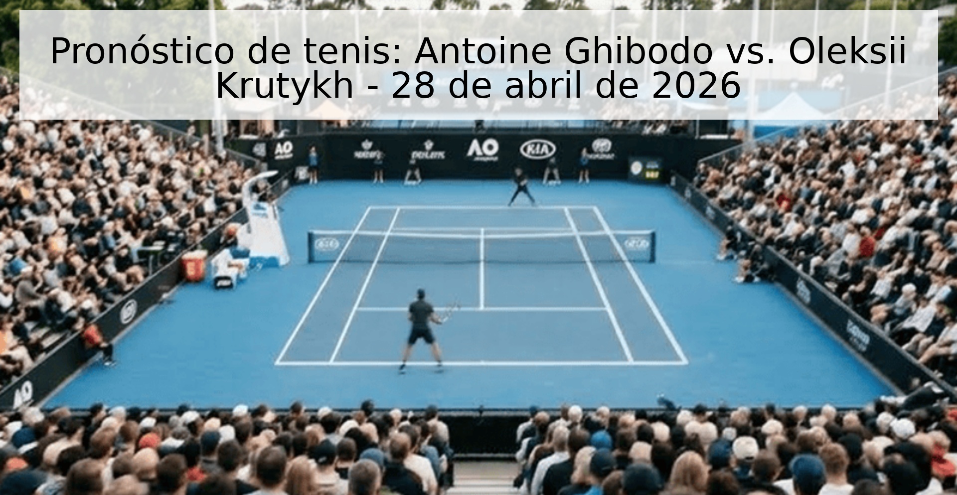 Pronóstico de tenis: Antoine Ghibodo vs. Oleksii Krutykh - 28 de abril de 2026