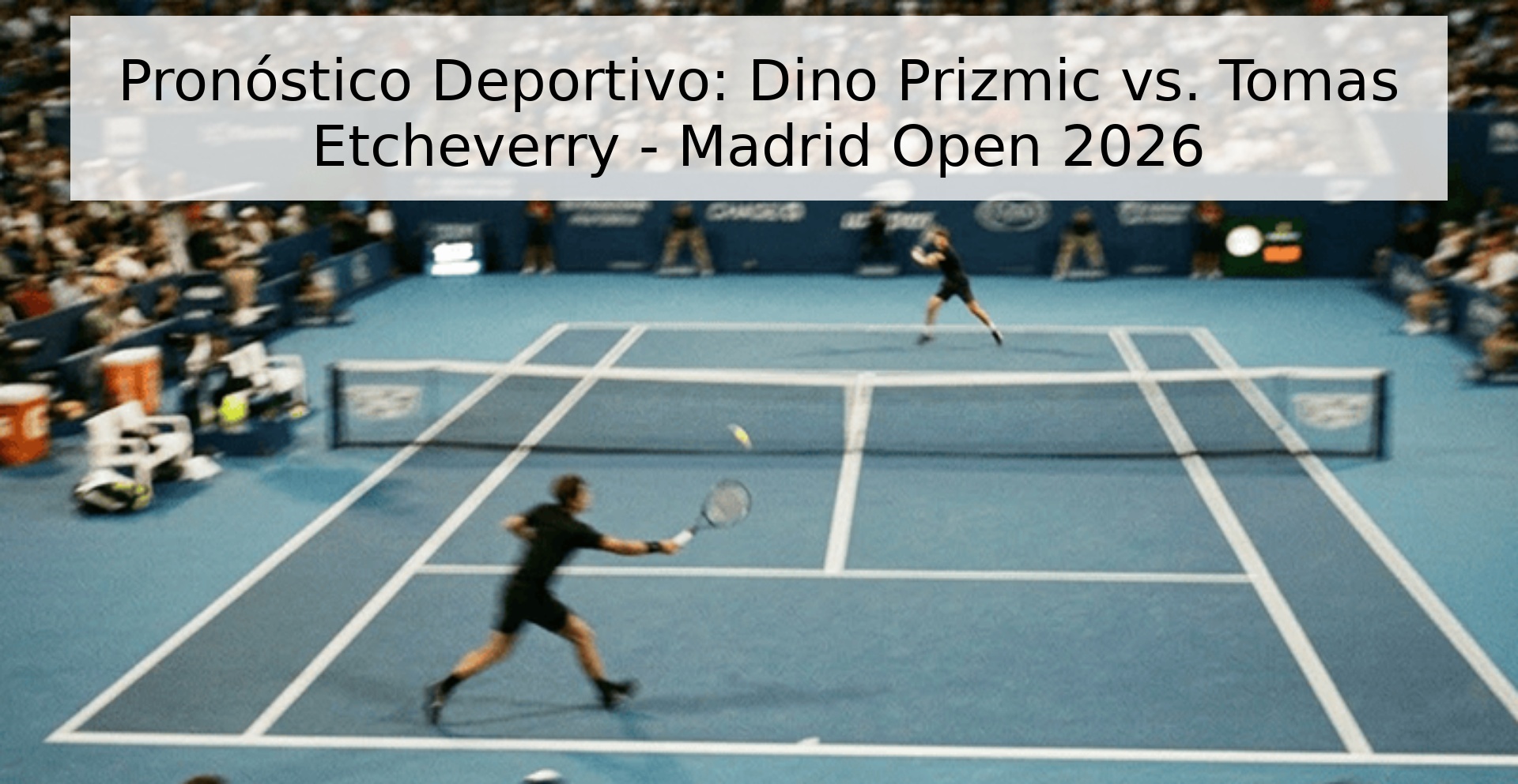 Pronóstico Deportivo: Dino Prizmic vs. Tomas Etcheverry - Madrid Open 2026
