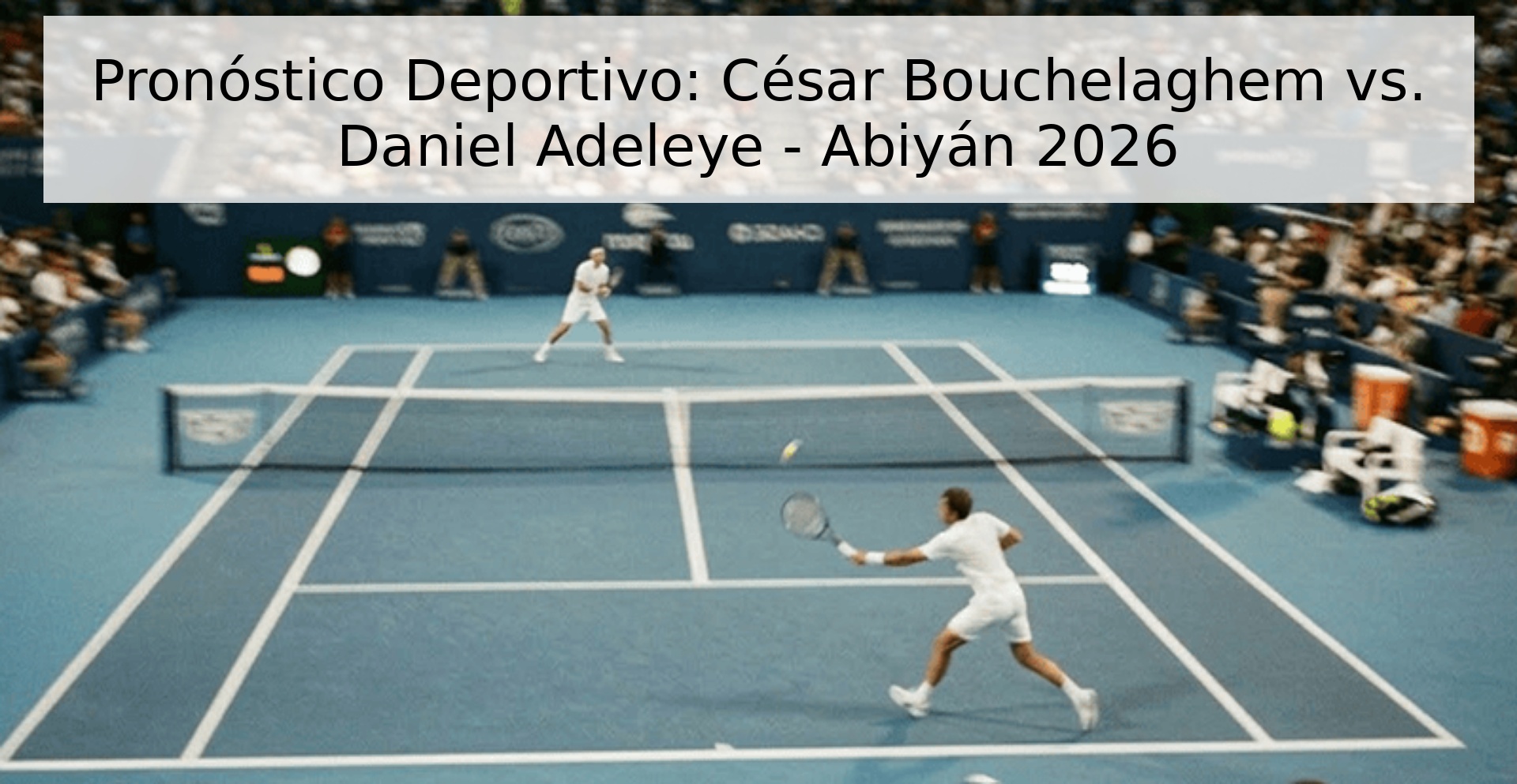 Pronóstico Deportivo: César Bouchelaghem vs. Daniel Adeleye - Abiyán 2026