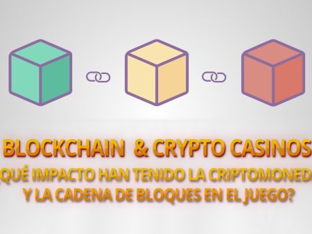 BLOCKCHAIN & CRYPTO CASINOS: Qué impacto han tenido en el gambling?