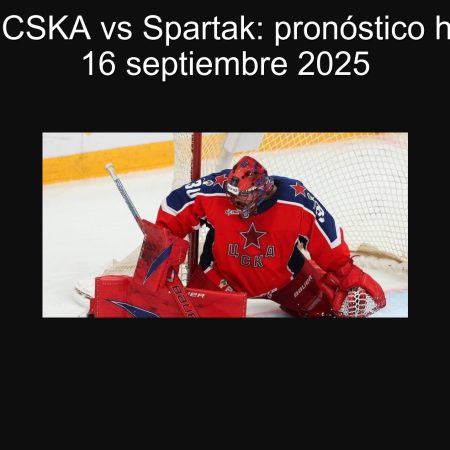 Predicción CSKA vs Spartak: pronóstico hockey KHL 16 septiembre 2025
