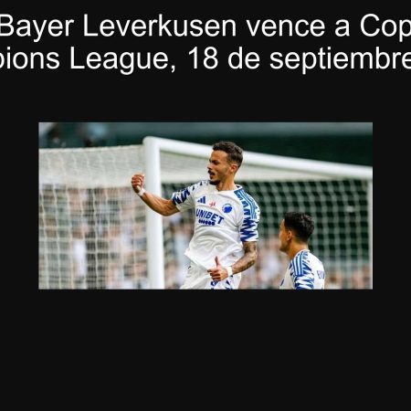 Predicción: Bayer Leverkusen vence a Copenhague en la Champions League, 18 de septiembre de 2025