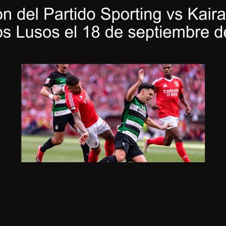 Predicción del Partido Sporting vs Kairat: Puntos para los Lusos el 18 de septiembre de 2025