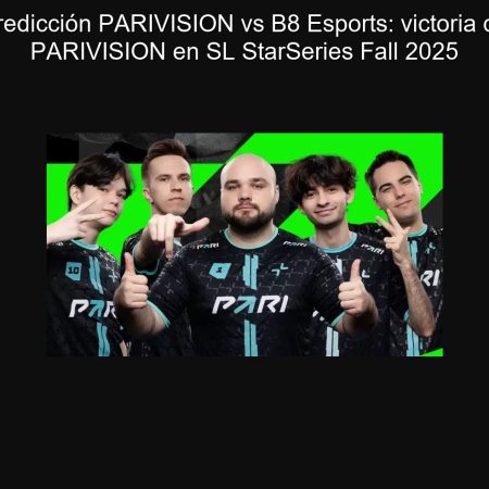 Predicción PARIVISION vs B8 Esports: victoria de PARIVISION en SL StarSeries Fall 2025