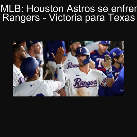 Predicción MLB: Houston Astros se enfrenta a Texas Rangers – Victoria para Texas