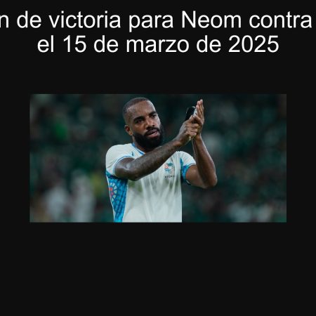 Predicción de victoria para Neom contra Al-Ahdud el 15 de marzo de 2025