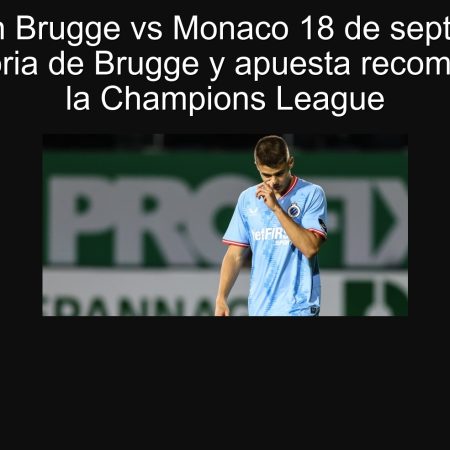 Predicción Brugge vs Monaco 18 de septiembre de 2025: victoria de Brugge y apuesta recomendada en la Champions League