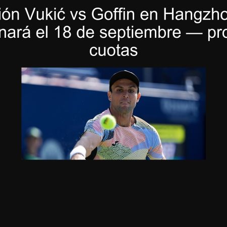 Predicción Vukić vs Goffin en Hangzhou 2025: Goffin ganará el 18 de septiembre — pronóstico y cuotas