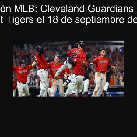 Predicción MLB: Cleveland Guardians ganan a Detroit Tigers el 18 de septiembre de 2025