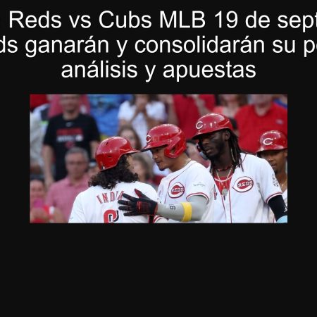Predicción Reds vs Cubs MLB 19 de septiembre de 2025: Reds ganarán y consolidarán su posición — análisis y apuestas