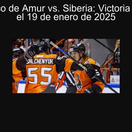 Pronóstico de Amur vs. Siberia: Victoria del Amur el 19 de enero de 2025