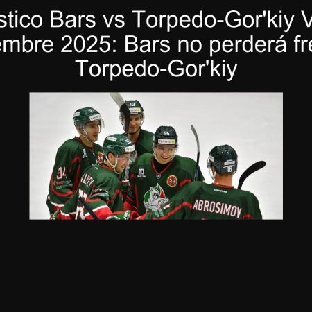 Pronóstico Bars vs Torpedo-Gor’kiy VHL 19 septiembre 2025: Bars no perderá frente a Torpedo-Gor’kiy
