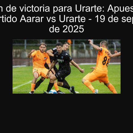 Predicción de victoria para Urarte: Apuesta segura en el partido Aarar vs Urarte – 19 de septiembre de 2025