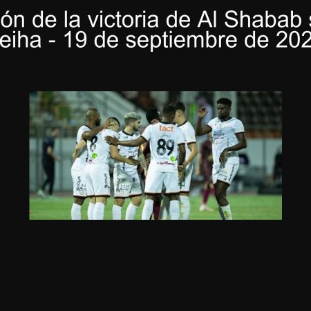 Predicción de la victoria de Al Shabab sobre Al Feiha – 19 de septiembre de 2025
