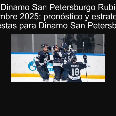 Pronóstico Dinamo San Petersburgo Rubin Kazan 19 septiembre 2025: pronóstico y estrategia de apuestas para Dinamo San Petersburgo