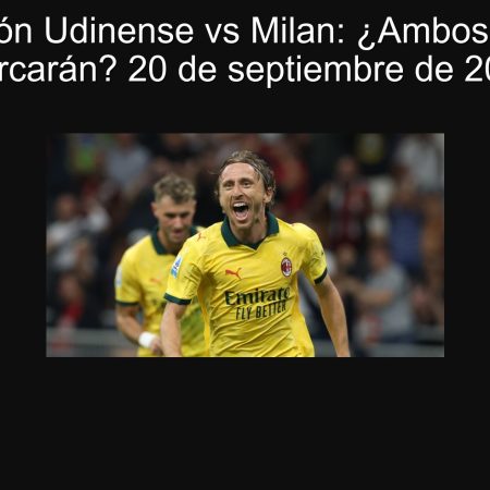 Predicción Udinense vs Milan: ¿Ambos equipos marcarán? 20 de septiembre de 2025