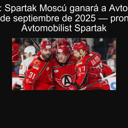 Predicción: Spartak Moscú ganará a Avtomobilist en la KHL, 19 de septiembre de 2025 — pronóstico KHL Avtomobilist Spartak