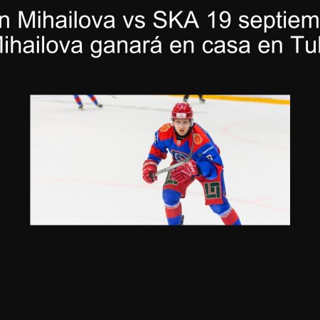 Predicción Mihailova vs SKA 19 septiembre 2025: Mihailova ganará en casa en Tula