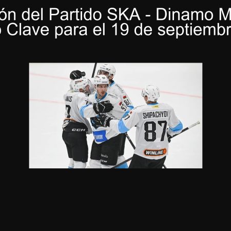 Predicción del Partido SKA – Dinamo Minsk: Un Encuentro Clave para el 19 de septiembre de 2025