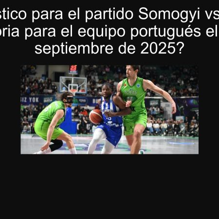 Pronóstico para el partido Somogyi vs Porto: ¿Victoria para el equipo portugués el 20 de septiembre de 2025?
