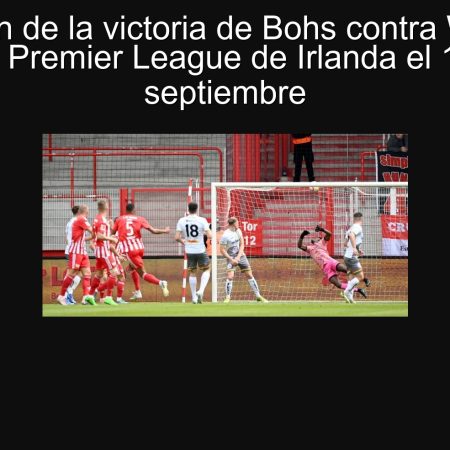 Predicción de la victoria de Bohs contra Waterford en la Premier League de Irlanda el 19 de septiembre