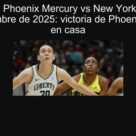 Pronóstico Phoenix Mercury vs New York Liberty 20 de septiembre de 2025: victoria de Phoenix Mercury en casa