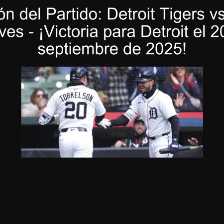 Predicción del Partido: Detroit Tigers vs. Atlanta Braves – ¡Victoria para Detroit el 20 de septiembre de 2025!
