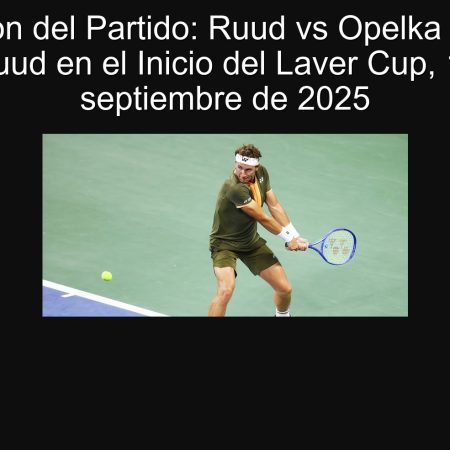 Predicción del Partido: Ruud vs Opelka – Victoria de Ruud en el Inicio del Laver Cup, 19 de septiembre de 2025